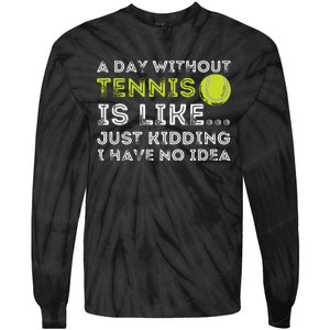 A Day Without Tennis Funny Tennis Player Tennis Coach Tie-Dye Long Sleeve Shirt