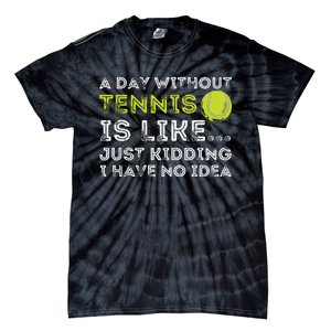 A Day Without Tennis Funny Tennis Player Tennis Coach Tie-Dye T-Shirt