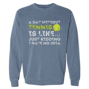 A Day Without Tennis Funny Tennis Player Tennis Coach Garment-Dyed Sweatshirt