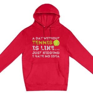 A Day Without Tennis Funny Tennis Player Tennis Coach Premium Pullover Hoodie