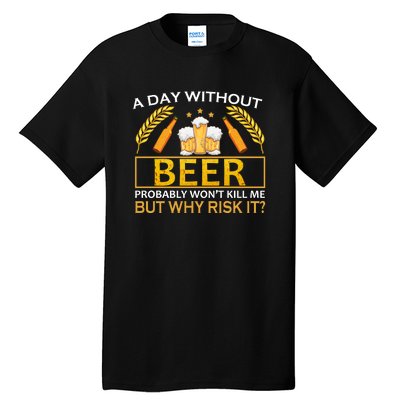 A Day Without Beer Funny Beer Love Gift Tall T-Shirt