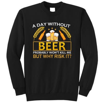 A Day Without Beer Funny Beer Love Gift Tall Sweatshirt