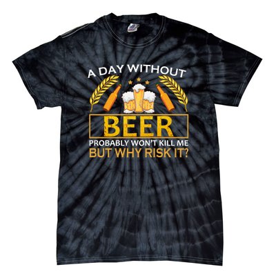 A Day Without Beer Funny Beer Love Gift Tie-Dye T-Shirt