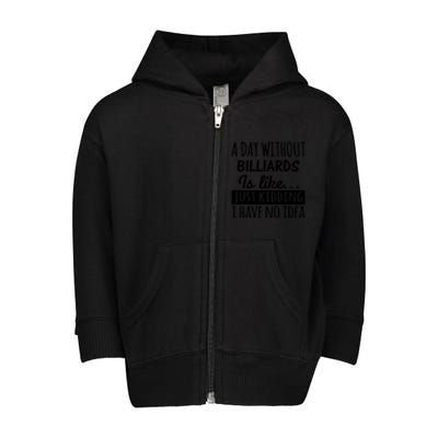 A Day Without Billiards Is Like Billiards Sport Gift For Father's Day Toddler Zip Fleece Hoodie