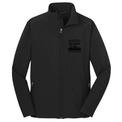 A Day Without Billiards Is Like Billiards Sport Gift For Father's Day Core Soft Shell Jacket