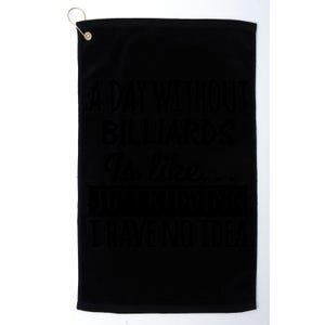 A Day Without Billiards Is Like Billiards Sport Gift For Father's Day Platinum Collection Golf Towel