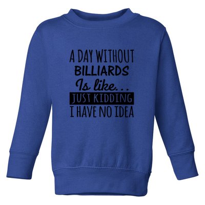 A Day Without Billiards Is Like Billiards Sport Gift For Father's Day Toddler Sweatshirt