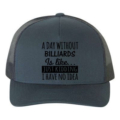 A Day Without Billiards Is Like Billiards Sport Gift For Father's Day Yupoong Adult 5-Panel Trucker Hat