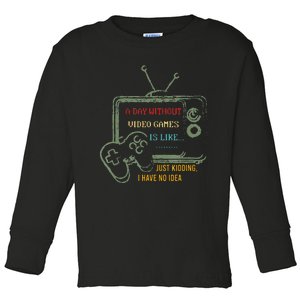 A Day Without Video Games Is Like Gamer Gaming Toddler Long Sleeve Shirt