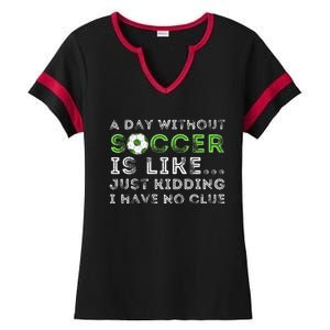 A Day Without Soccer Is Like Soccer Lover Gift Ladies Halftime Notch Neck Tee