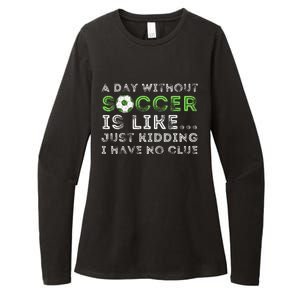 A Day Without Soccer Is Like Soccer Lover Gift Womens CVC Long Sleeve Shirt