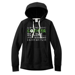 A Day Without Soccer Is Like Soccer Lover Gift Women's Fleece Hoodie