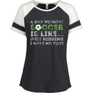 A Day Without Soccer Is Like Soccer Lover Gift Enza Ladies Jersey Colorblock Tee