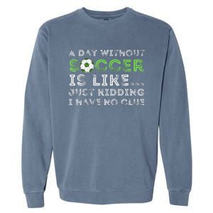 A Day Without Soccer Is Like Soccer Lover Gift Garment-Dyed Sweatshirt