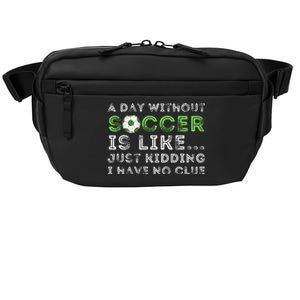 A Day Without Soccer Is Like Soccer Lover Gift Crossbody Pack