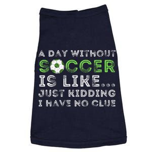 A Day Without Soccer Is Like Soccer Lover Gift Doggie Tank