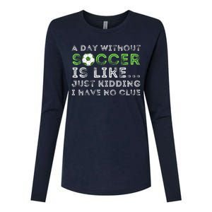 A Day Without Soccer Is Like Soccer Lover Gift Womens Cotton Relaxed Long Sleeve T-Shirt