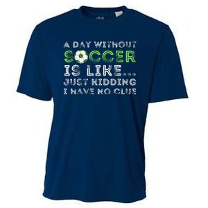 A Day Without Soccer Is Like Soccer Lover Gift Cooling Performance Crew T-Shirt