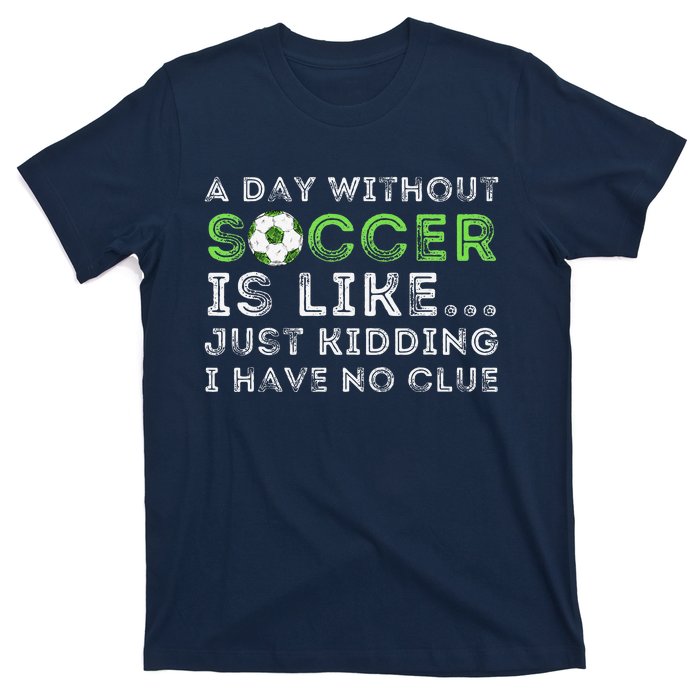 A Day Without Soccer Is Like Soccer Lover Gift T-Shirt