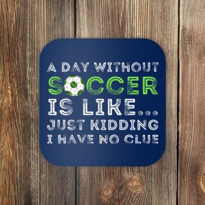 A Day Without Soccer Is Like Soccer Lover Gift Coaster