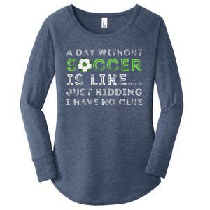 A Day Without Soccer Is Like Soccer Lover Gift Women's Perfect Tri Tunic Long Sleeve Shirt