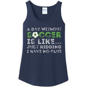 A Day Without Soccer Is Like Soccer Lover Gift Ladies Essential Tank