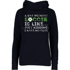 A Day Without Soccer Is Like Soccer Lover Gift Womens Funnel Neck Pullover Hood