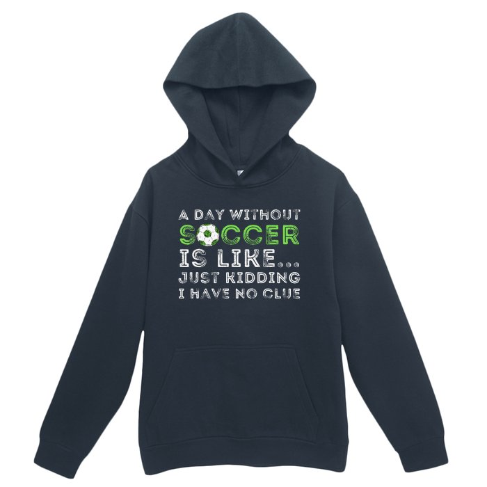 A Day Without Soccer Is Like Soccer Lover Gift Urban Pullover Hoodie