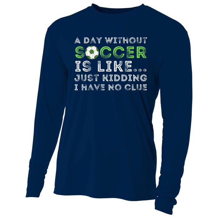 A Day Without Soccer Is Like Soccer Lover Gift Cooling Performance Long Sleeve Crew