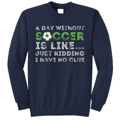 A Day Without Soccer Is Like Soccer Lover Gift Tall Sweatshirt