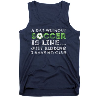 A Day Without Soccer Is Like Soccer Lover Gift Tank Top