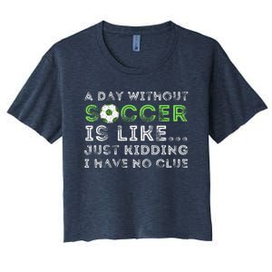 A Day Without Soccer Is Like Soccer Lover Gift Women's Crop Top Tee