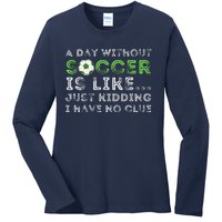 A Day Without Soccer Is Like Soccer Lover Gift Ladies Long Sleeve Shirt