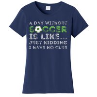 A Day Without Soccer Is Like Soccer Lover Gift Women's T-Shirt