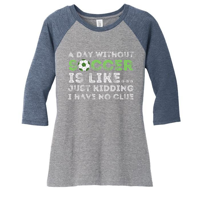 A Day Without Soccer Is Like Soccer Lover Gift Women's Tri-Blend 3/4-Sleeve Raglan Shirt