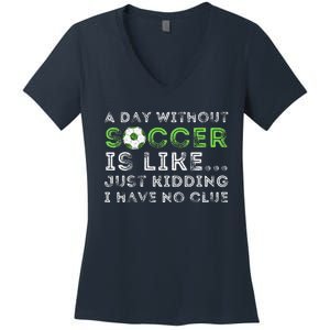 A Day Without Soccer Is Like Soccer Lover Gift Women's V-Neck T-Shirt