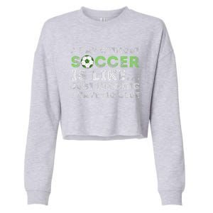 A Day Without Soccer Is Like Soccer Lover Gift Cropped Pullover Crew