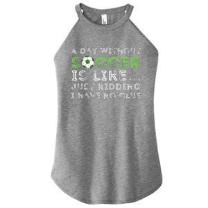 A Day Without Soccer Is Like Soccer Lover Gift Women's Perfect Tri Rocker Tank