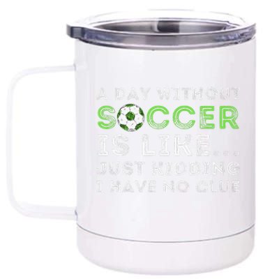 A Day Without Soccer Is Like Soccer Lover Gift 12 oz Stainless Steel Tumbler Cup