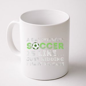 A Day Without Soccer Is Like Soccer Lover Gift Coffee Mug