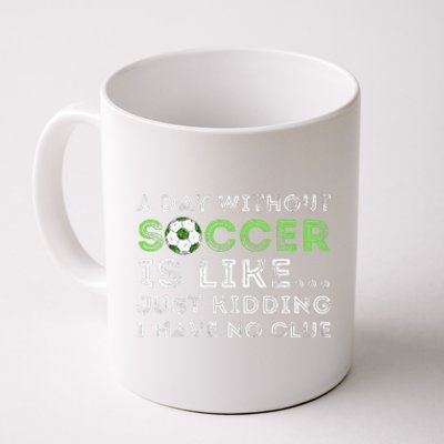 A Day Without Soccer Is Like Soccer Lover Gift Coffee Mug