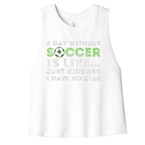 A Day Without Soccer Is Like Soccer Lover Gift Women's Racerback Cropped Tank