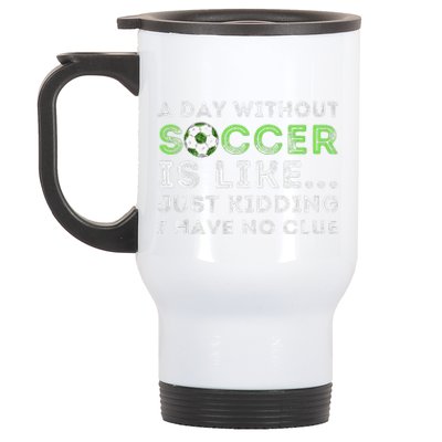 A Day Without Soccer Is Like Soccer Lover Gift Stainless Steel Travel Mug