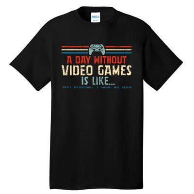 A Day Without Video Games Is Like Gamer Gifts Gaming Tall T-Shirt