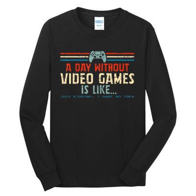 A Day Without Video Games Is Like Gamer Gifts Gaming Tall Long Sleeve T-Shirt