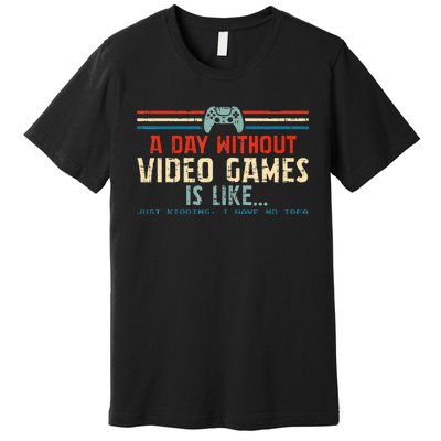 A Day Without Video Games Is Like Gamer Gifts Gaming Premium T-Shirt