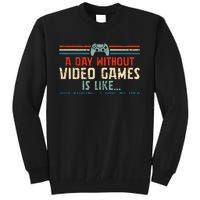 A Day Without Video Games Is Like Gamer Gifts Gaming Tall Sweatshirt