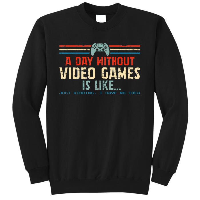 A Day Without Video Games Is Like Gamer Gifts Gaming Tall Sweatshirt