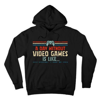 A Day Without Video Games Is Like Gamer Gifts Gaming Tall Hoodie