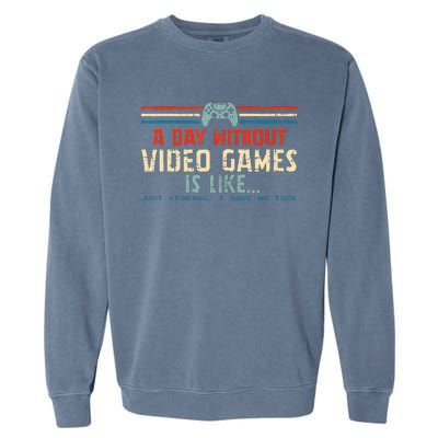 A Day Without Video Games Is Like Gamer Gifts Gaming Garment-Dyed Sweatshirt